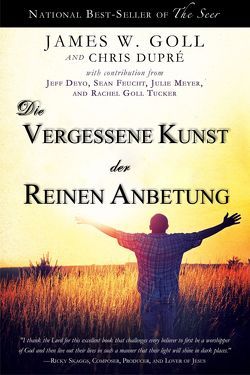 Die vergessene Kunst der reinen Anbetung von DuPré,  Chris, Goll,  James, Trischler,  Petra