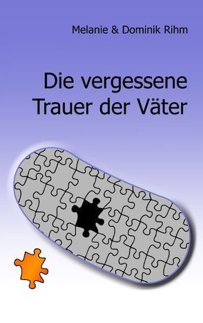 Die vergessene Trauer der Väter von Rihm,  Dominik, Rihm,  Melanie