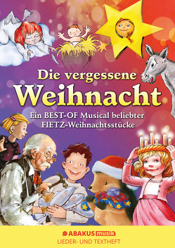 Die vergessene Weihnacht – Ein Best Of Musical beliebter Fietz Weihnachtsstücke von Dicker,  Daniela, Fietz,  Irene, Fietz,  Oliver, Fietz,  Siegfried, Krenzer,  Rolf, Steffen,  Ute