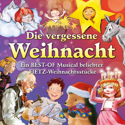 Die vergessene Weihnacht – Ein Best Of Musical beliebter Fietz Weihnachtsstücke von Dicker,  Daniela, Fietz,  Irene, Fietz,  Oliver, Fietz,  Siegfried, Krenzer,  Rolf, Steffen,  Ute