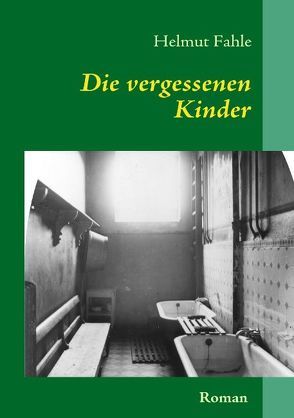 Die vergessenen Kinder von Fahle,  Helmut