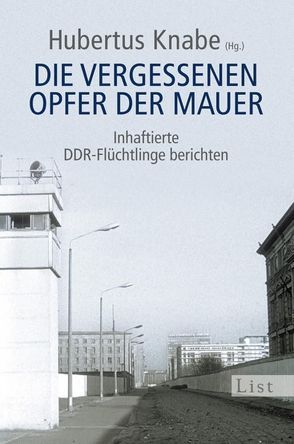 Die vergessenen Opfer der Mauer von Knabe,  Hubertus