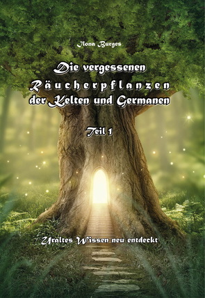 Die vergessenen Räucherpflanzen der Kelten und Germanen von Burges,  Ilona