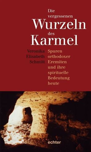 Die vergessenen Wurzeln des Karmel von Schmitt,  Veronika E