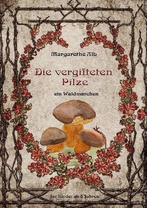 Die vergifteten Pilze von Alb,  Margarethe