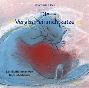 Die Vergissmeinnichtkatze von Hois,  Rosmarie, Oberhauser,  Koni