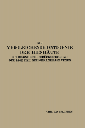 Die Vergleichende Ontogenie der Hirnhäute von van Gelderen,  Christiaan