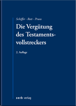 Die Vergütung des Testamentsvollstreckers von Meier,  Peter Hinrich, Pruns,  Matthias, Reimann,  Wolfgang, Reinfeldt,  Peter, Rott,  Eberhard, Schiffer,  Jan K., Schiffer,  K. Jan, Terhaag,  Thomas, Werkmüller,  Maximilian A