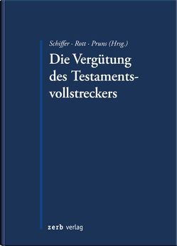 Die Vergütung des Testamentsvollstreckers von Pruns,  Matthias, Rott,  Eberhard, Schiffer,  K. Jan