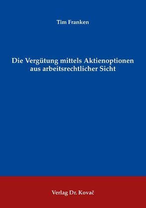 Die Vergütung mittels Aktienoptionen aus arbeitsrechtlicher Sicht von Franken,  Tim