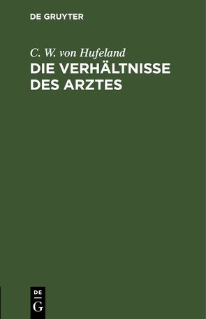 Die Verhältnisse des Arztes von Hufeland,  C. W. von