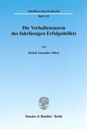 Die Verhaltensnorm des fahrlässigen Erfolgsdelikts. von Mikus,  Rudolf Alexander