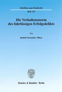 Die Verhaltensnorm des fahrlässigen Erfolgsdelikts. von Mikus,  Rudolf Alexander