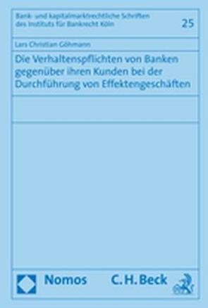 Die Verhaltenspflichten von Banken gegenüber ihren Kunden bei der Durchführung von Effektengeschäften von Göhmann,  Lars Christian