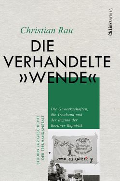 Die verhandelte „Wende“ von Rau,  Christian