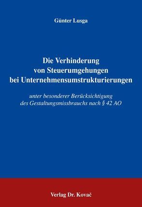 Die Verhinderung von Steuerumgehungen bei Unternehmensumstrukturierungen von Lusga,  Günter