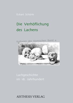 Die Verhöflichung des Lachens von Schörle,  Eckart