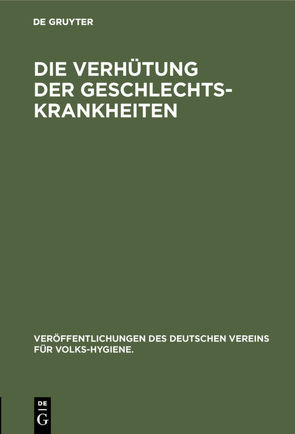 Die Verhütung der Geschlechts-Krankheiten