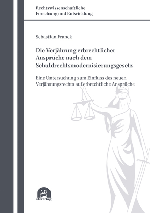 Die Verjährung erbrechtlicher Ansprüche nach dem Schuldrechtsmodernisierungsgesetz von Franck,  Sebastian