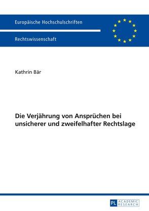 Die Verjährung von Ansprüchen bei unsicherer und zweifelhafter Rechtslage von Bär,  Kathrin