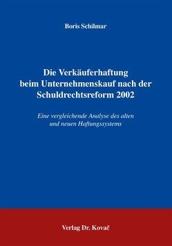 Die Verkäuferhaftung beim Unternehmenskauf nach der Schuldrechtsreform 2002 von Schilmar,  Boris