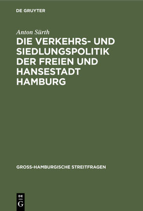 Die Verkehrs- und Siedlungspolitik der Freien und Hansestadt Hamburg von Sürth,  Anton