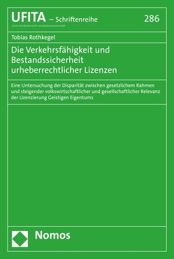 Die Verkehrsfähigkeit und Bestandssicherheit urheberrechtlicher Lizenzen von Rothkegel,  Tobias