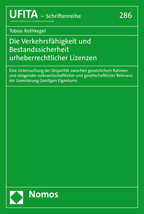 Die Verkehrsfähigkeit und Bestandssicherheit urheberrechtlicher Lizenzen von Rothkegel,  Tobias