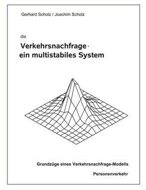 die Verkehrsnachfrage – ein multistabiles System von Scholz,  Gerhard, Scholz,  Joachim