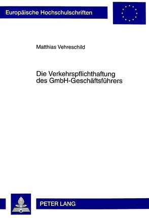 Die Verkehrspflichthaftung des GmbH-Geschäftsführers von Vehreschild,  Matthias