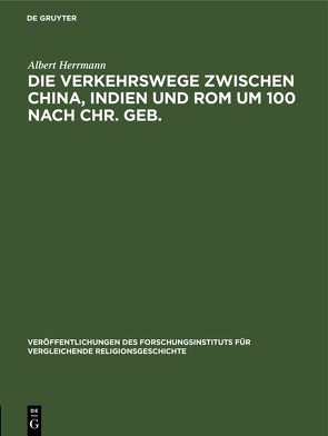 Die Verkehrswege zwischen China, Indien und Rom um 100 nach Chr. Geb. von Herrmann,  Albert