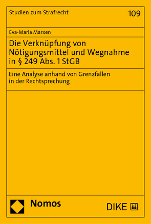 Die Verknüpfung von Nötigungsmittel und Wegnahme in § 249 Abs. 1 StGB von Marxen,  Eva-Maria