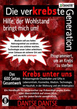 Die verKREBSte Generation – Hilfe, der Wohlstand bringt mich um! von Dantse,  Dantse