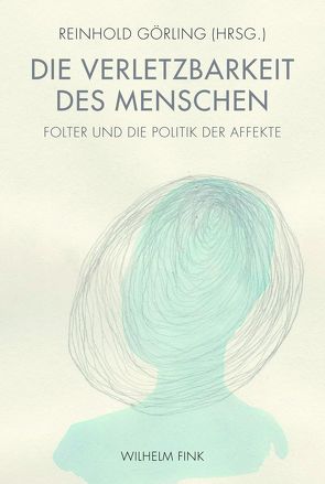 Die Verletzbarkeit des Menschen von Becker,  David, Bee,  Julia, Bohleber,  Werner, Görling,  Reinhold, Grüny,  Christian, Krasmann,  Susanne, McKenzie,  Jon, Rauchfuss,  Knut, Schwab,  Gabriele, Seibel,  Sven, Sironi,  Francoise, Trinkaus,  Stephan, Weber,  Elisabeth