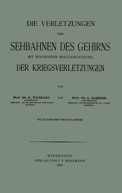 Die Verletzungen der Sehbahnen des Gehirns mit Besonderer Berücksichtigung der Kriegsverletzungen von Saenger,  Alfred, Wilbrand,  Hermann