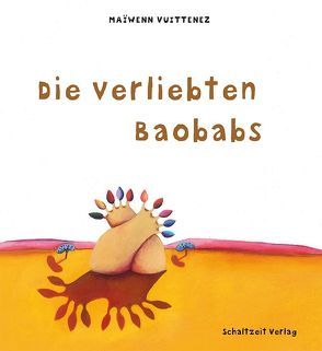 Die verliebten Baobabs von Illmann,  Andreas, Sandberg,  Claudia, Vuittenez,  Maiwenn