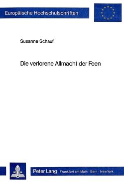 Die verlorene Allmacht der Feen von Schauf,  Susanne