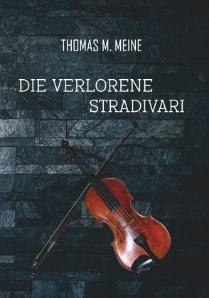 Die verlorene Stradivari von Meine,  Thomas M.