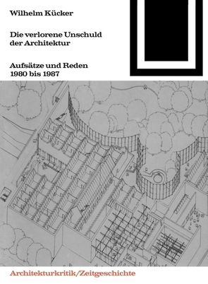 Die verlorene Unschuld der Architektur von Kücker,  Wilhelm