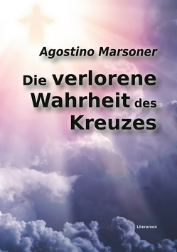 Die verlorene Wahrheit des Kreuzes von Marsoner,  Agostino