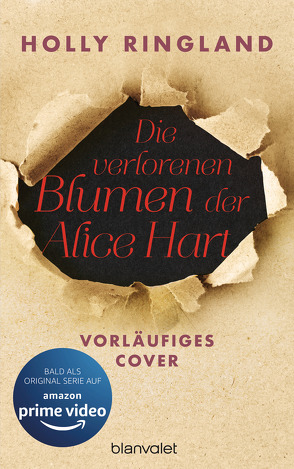 Die verlorenen Blumen der Alice Hart von Baisch,  Alexandra, Ringland,  Holly