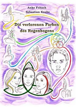 Die verlorenen Farben des Regenbogens von Fritsch,  Anke, Knabe,  Sebastian