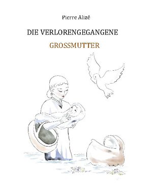 Die verlorengegangene Grossmutter von Alizé,  Pierre