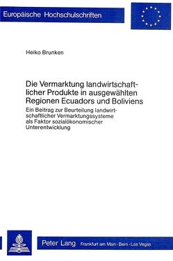 Die Vermarktung landwirtschaftlicher Produkte in ausgewählten Regionen Ecuadors und Boliviens von Brunken,  Heiko