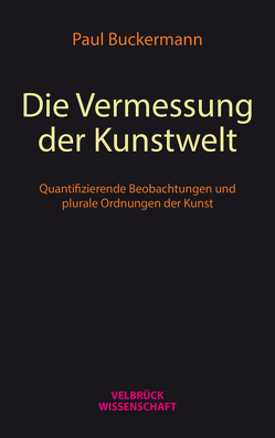 Die Vermessung der Kunstwelt von Buckermann,  Paul