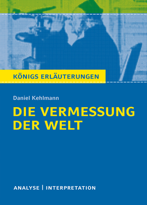 Die Vermessung der Welt von Daniel Kehlmann. Königs Erläuterungen. von Kehlmann,  Daniel, Nadolny,  Arnd