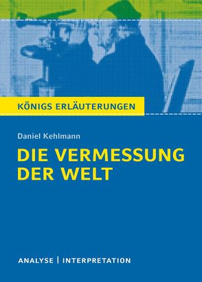 Die Vermessung der Welt von Daniel Kehlmann. Textanalyse und Interpretation mit ausführlicher Inhaltsangabe und Abituraufgaben mit Lösungen. von Kehlmann,  Daniel, Nadolny,  Arnd