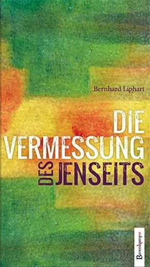 Die Vermessung des Jenseits von Liphart,  Bernhard