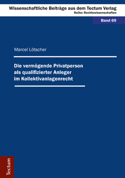 Die vermögende Privatperson als qualifizierter Anleger im Kollektivanlagenrecht von Lötscher,  Marcel