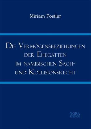 Die Vermögensbeziehungen der Ehegatten im namibischen Sach- und Kollisionsrecht von Postler,  Miriam